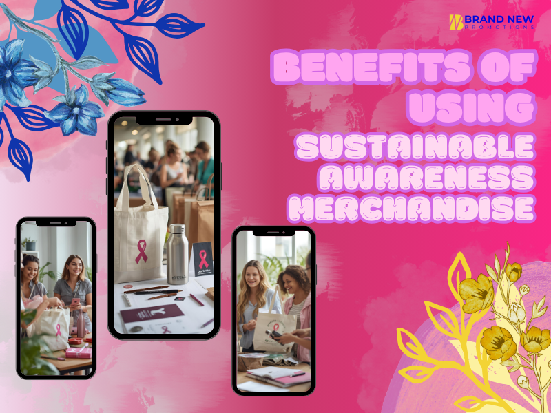Benefits of using sustainable and eco-friendly merchandise for awareness campaigns