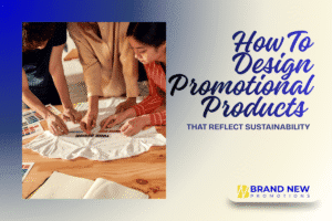 how to design promotional products using sustainable materials and eco-friendly decoration methods